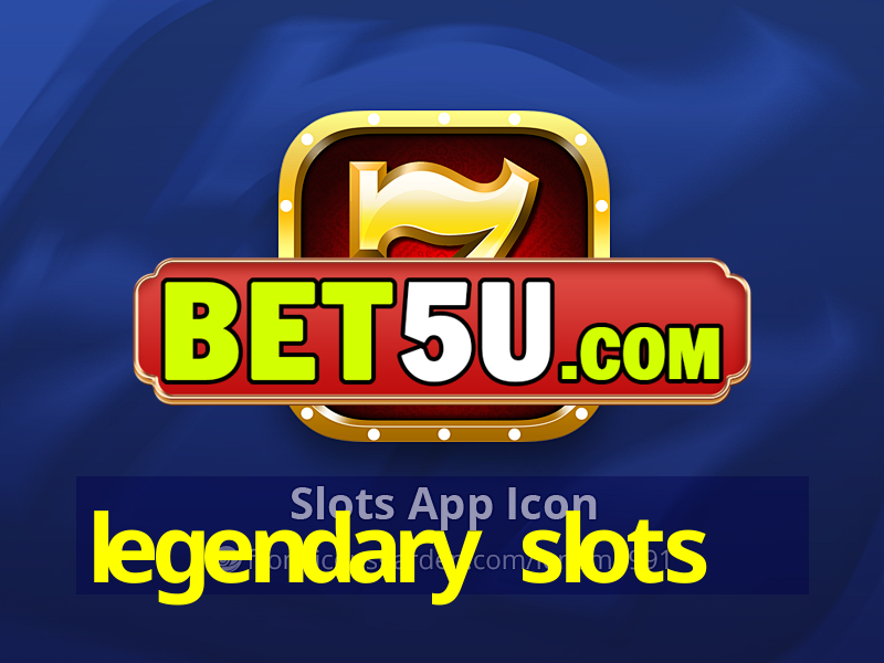 legendary slots